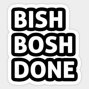 Bish Bosh Done Sticker